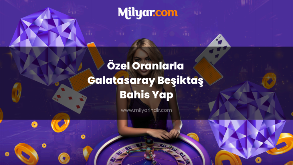 Özel Oranlarla Galatasaray Beşiktaş Bahis Yap